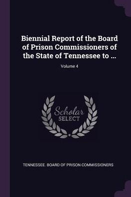 Biennial Report Of The Board Of Prison Commissioners Of The State Of Tennessee To ...; Volume 4