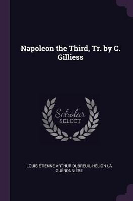 Napoleon The Third, Tr. By C. Gilliess