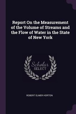 Report On The Measurement Of The Volume Of Streams And The Flow Of Water In The State Of New York