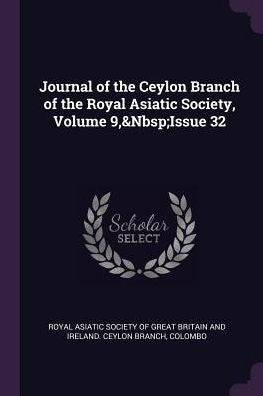 Journal Of The Ceylon Branch Of The Royal Asiatic Society, Volume 9, Issue 32