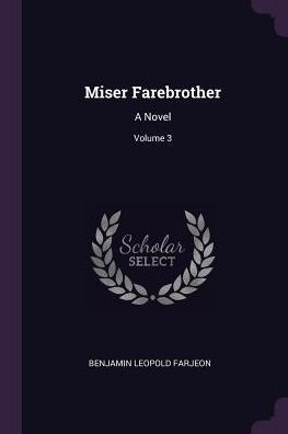 Miser Farebrother: A Novel; Volume 3