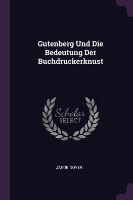Gutenberg Und Die Bedeutung Der Buchdruckerknust