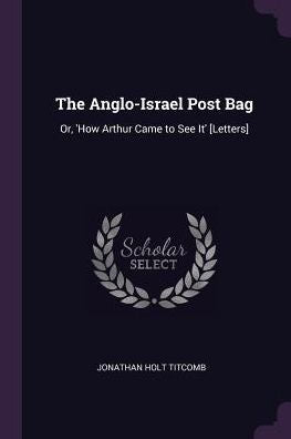The Anglo-Israel Post Bag: Or, 'How Arthur Came To See It' [Letters]