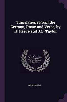 Translations From The German, Prose And Verse, By H. Reeve And J.E. Taylor
