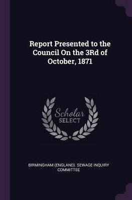Report Presented To The Council On The 3Rd Of October, 1871
