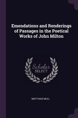 Emendations And Renderings Of Passages In The Poetical Works Of John Milton