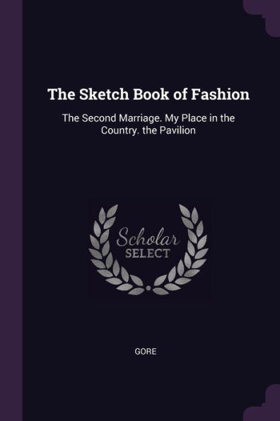 The Sketch Book Of Fashion: The Second Marriage. My Place In The Country. The Pavilion