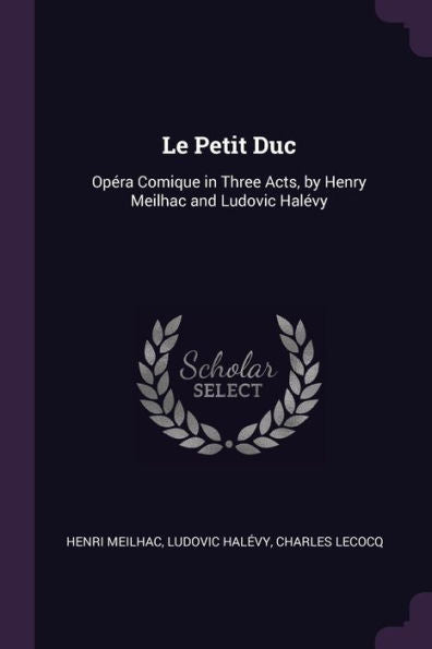 Le Petit Duc: Opéra Comique In Three Acts, By Henry Meilhac And Ludovic Hal?Y