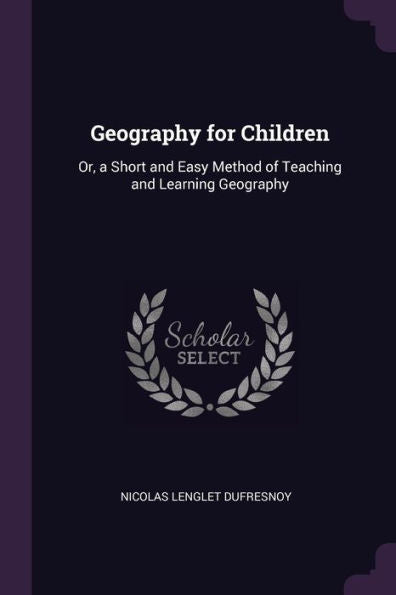 Geography For Children: Or, A Short And Easy Method Of Teaching And Learning Geography