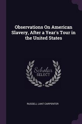Observations On American Slavery, After A Year's Tour In The United States