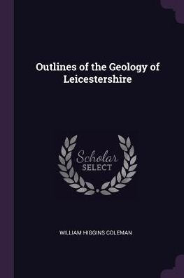 Outlines Of The Geology Of Leicestershire