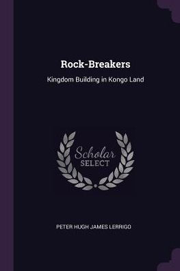 Rock-Breakers: Kingdom Building In Kongo Land