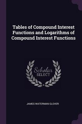 Tables Of Compound Interest Functions And Logarithms Of Compound Interest Functions