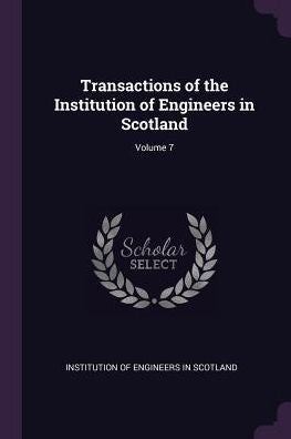 Transactions Of The Institution Of Engineers In Scotland; Volume 7