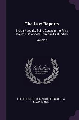 The Law Reports: Indian Appeals: Being Cases In The Privy Council On Appeal From The East Indies; Volume 4