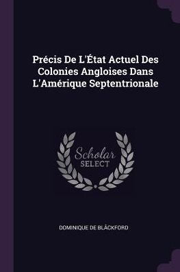 Precis De L'?At Actuel Des Colonies Angloises Dans L'Amérique Septentrionale