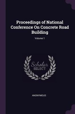 Proceedings Of National Conference On Concrete Road Building; Volume 1