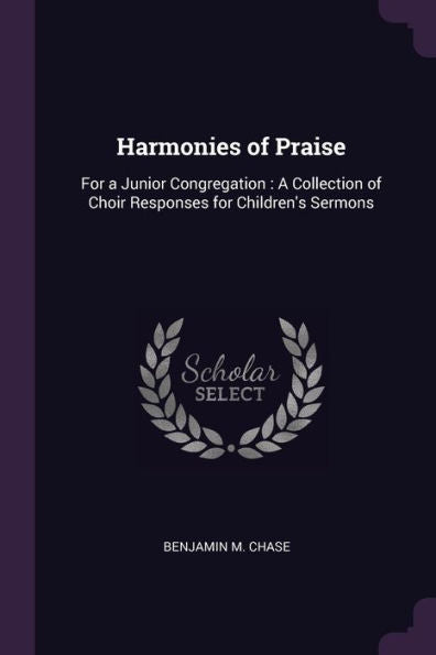Harmonies Of Praise: For A Junior Congregation: A Collection Of Choir Responses For Children's Sermons