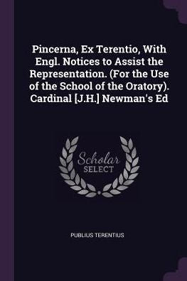 Pincerna, Ex Terentio, With Engl. Notices To Assist The Representation. (For The Use Of The School Of The Oratory). Cardinal [J.H.] Newman's Ed