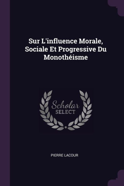 Sur L'Influence Morale, Sociale Et Progressive Du Monoth?Sme