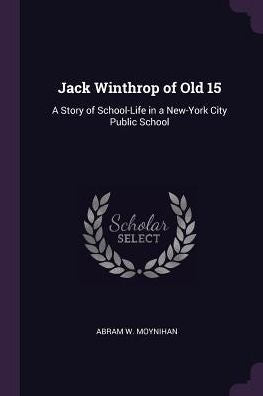Jack Winthrop Of Old 15: A Story Of School-Life In A New-York City Public School