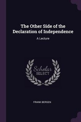 The Other Side Of The Declaration Of Independence: A Lecture