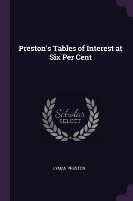 Preston's Tables Of Interest At Six Per Cent