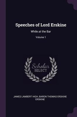 Speeches Of Lord Erskine: While At The Bar; Volume 1