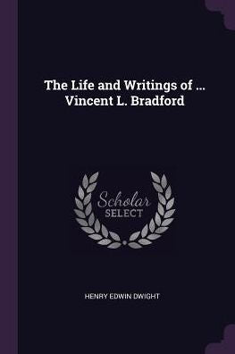 The Life And Writings Of ... Vincent L. Bradford