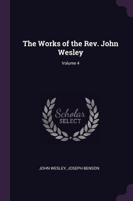 The Works Of The Rev. John Wesley; Volume 4