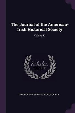 The Journal Of The American-Irish Historical Society; Volume 12
