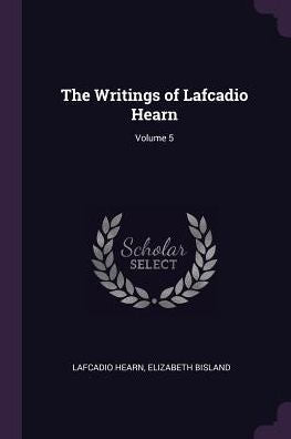 The Writings Of Lafcadio Hearn; Volume 5