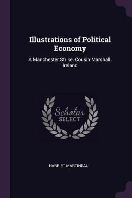 Illustrations Of Political Economy: A Manchester Strike. Cousin Marshall. Ireland