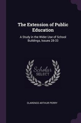The Extension Of Public Education: A Study In The Wider Use Of School Buildings, Issues 28-33