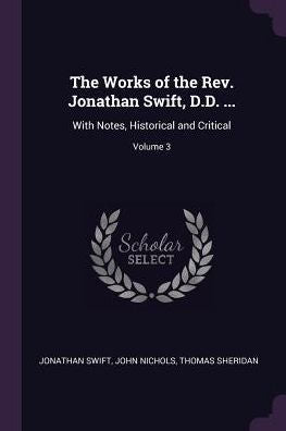 The Works Of The Rev. Jonathan Swift, D.D. ...: With Notes, Historical And Critical; Volume 3