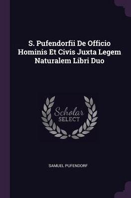 S. Pufendorfii De Officio Hominis Et Civis Juxta Legem Naturalem Libri Duo
