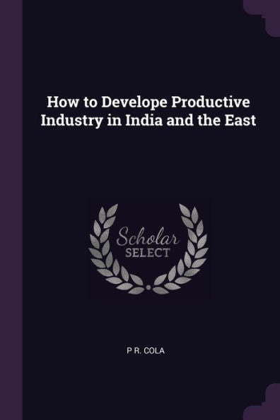 How To Develope Productive Industry In India And The East