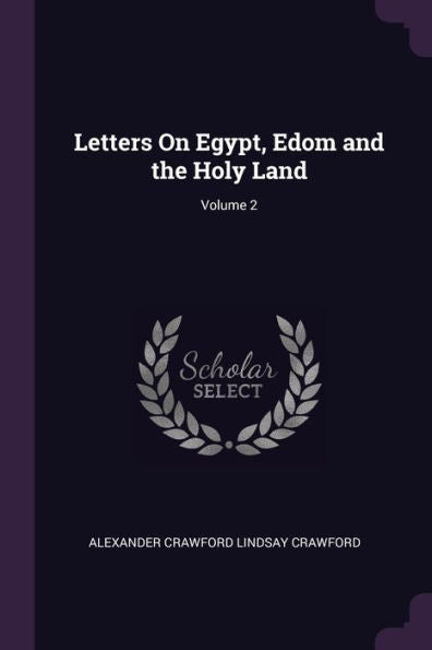 Letters On Egypt, Edom And The Holy Land; Volume 2