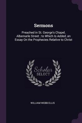Sermons: Preached In St. George's Chapel, Albemarle Street; To Which Is Added, An Essay On The Prophecies Relative To Christ