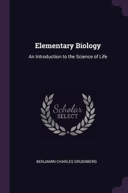 Elementary Biology: An Introduction To The Science Of Life