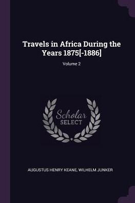 Travels In Africa During The Years 1875[-1886]; Volume 2