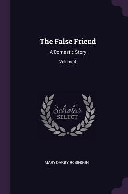 The False Friend: A Domestic Story; Volume 4