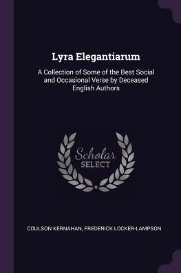 Lyra Elegantiarum: A Collection Of Some Of The Best Social And Occasional Verse By Deceased English Authors