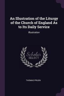 An Illustration Of The Liturgy Of The Church Of England As To Its Daily Service: Illustration