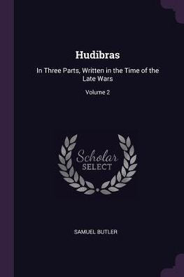 Hudibras: In Three Parts, Written In The Time Of The Late Wars; Volume 2