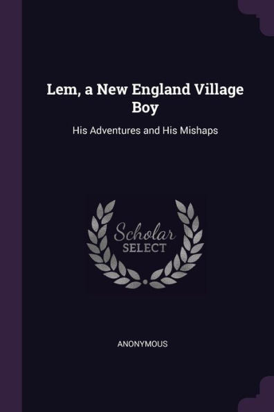 Lem, A New England Village Boy: His Adventures And His Mishaps