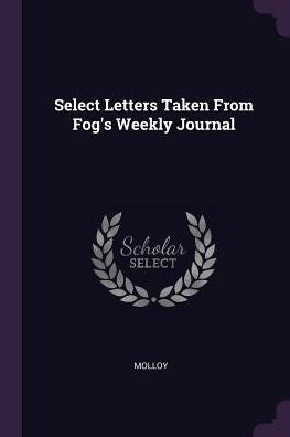 Select Letters Taken From Fog's Weekly Journal