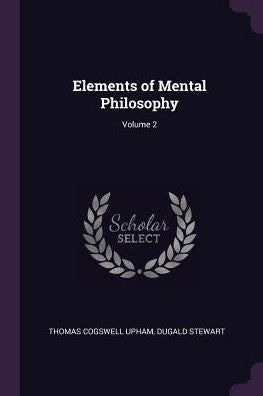 Elements Of Mental Philosophy; Volume 2