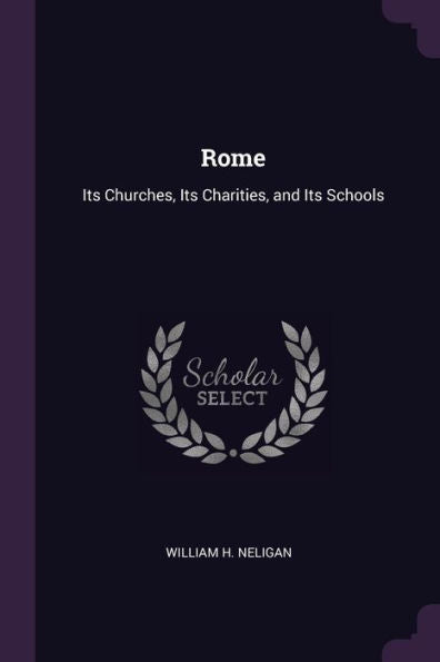 Rome: Its Churches, Its Charities, And Its Schools