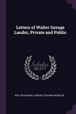 Letters Of Walter Savage Landor, Private And Public